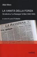 La vanità della forza. Gli articoli su «La Rassegna» di Bari (1943-1945) di Aldo Moro edito da Eurilink