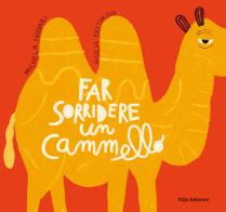 Far sorridere un cammello. Ediz. a colori di Michela Nodari, Giulia Pastorino edito da Glifo