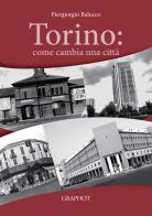 Torino: come cambia una città di Piergiorgio Balocco edito da Graphot