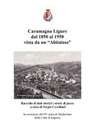 Caramagna Ligure dal 1850 al 1950 vista da un «Abitaisso». Raccolta di dati storici e storie di paese edito da Youcanprint