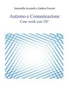 Autismo e comunicazione. Case work con TIC di Antonella Acciardi, Andrea Ferretti edito da Youcanprint