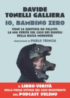 Io, bambino zero. Come la giustizia ha fallito: la mia verità sul caso dei Diavoli della Bassa modenese di Davide Tonelli Galliera edito da Vallardi A.