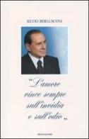 «L'amore vince sempre sull'invidia e sull'odio» di Silvio Berlusconi edito da Mondadori