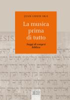 La musica prima di tutto. Saggi di esegesi biblica di Jean-Louis Ska edito da EDB