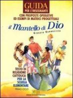 Il mantello di Dio. Testo di religione cattolica per il primo ciclo della scuola elementare (6-8 anni). Guida per l'insegnante di Giorgio Kannheiser edito da EDB