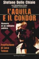 L' aquila e il condor. Memorie di un militante nero di Stefano Delle Chiaie, Massimiliano Griner, Umberto Berlenghini edito da Sperling & Kupfer