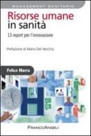 Risorse umane in sanità. 13 report per l'innovazione di Felice Marra edito da Franco Angeli