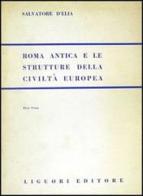 Roma antica e le strutture della civiltà europea vol.1 di Salvatore D'Elia edito da Liguori
