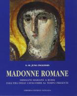 Madonne romane. Immagini mariane a Roma dall'era delle catacombe al tempo presente di Eva M. Jung Inglessis edito da Libreria Editrice Vaticana