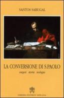 La conversione di San Paolo. Esegesi storia teologia di Santos Sabugal edito da Libreria Editrice Vaticana