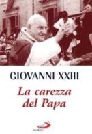 La carezza del papa di XXIII Giovanni edito da San Paolo Edizioni