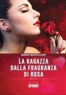 La ragazza dalla fragranza di rosa di Mario Mortillaro edito da Booksprint