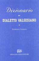 Dizionario del dialetto valsesiano (rist. anast. 1894) di Federico Tonetti edito da Forni