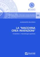La «Macchina Crea Invenzioni». Creatività e metodologia applicata di Alessandro Bolognini edito da Giuffrè