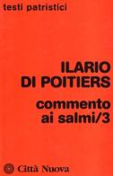 Commento ai Salmi vol.3 di Ilario di Poitiers (sant') edito da Città Nuova