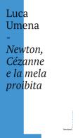 Newton, Cézanne e la mela proibita di Luca Umena edito da Castelvecchi