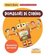 Domatori di coding. Smanettare non basta! Ediz. a spirale di Roberto Raspa edito da Il Melograno-Fabbrica dei Segni