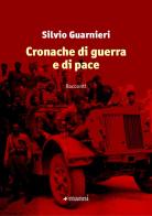 Cronache di guerra e di pace di Silvio Guarnieri edito da Manni
