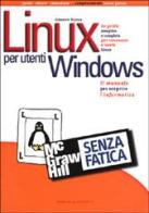 Linux per utenti Windows senza fatica di Giovanni Branca edito da McGraw-Hill Companies