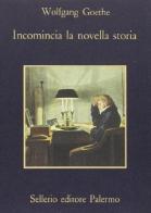 Incomincia la novella storia di Johann Wolfgang Goethe edito da Sellerio Editore Palermo