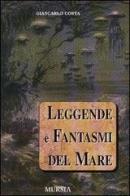 Leggende e fantasmi del mare di Giancarlo Costa edito da Ugo Mursia Editore