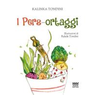 I pers-ortaggi di Kalinka Tondini edito da Sarnus