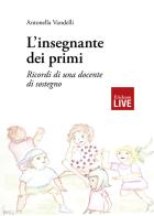 L' insegnante dei primi. Ricordi di una docente di sostegno, L' di Antonella Vandelli edito da Erickson