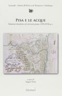 Pisa e le acque. Relazioni idrauliche sul territorio pisano (XVI-XVII sec.) di Angelo Nesti edito da Felici