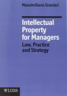 Intellectual property managers. Law, practice and strategy di Massimiliano Granieri edito da Luiss University Press