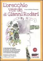 L' orecchio verde di Gianni Rodari. L'ecopacifismo, le poesie, la visionarietà, la pratica della fantasia e le canzoni ecologiste. Con CD Audio edito da Stampa Alternativa