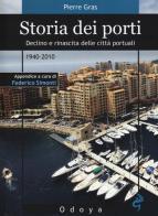 Storia dei porti. Declino e rinascita delle città portuali. 1940-2010 di Pierre Gras edito da Odoya