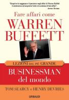 Fare affari come Warren Buffett. Lezioni dal più grande businessman del mondo di Tom Searcy, Henry DeVries edito da Gribaudi