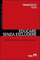 Educare senza escludere. Studi e ricerche sulla formazione di Francesco Susi edito da Armando Editore