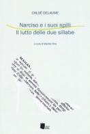 Narciso e i suoi spilli. Il lutto delle due sillabe di Chloé Delaume edito da I Libri di Emil