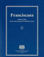 Franciscana. Bollettino della Società internazionale di studi francescani (2017) vol.19 edito da Fondazione CISAM