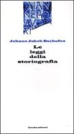 Le leggi della storiografia di Johann Jakob Bachofen edito da Guida