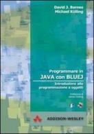 Programmare in Java con Bluej. Introduzione alla programmazione a oggetti. Con CD-ROM di David Barnes, Michael Kolling edito da Pearson Education Italia
