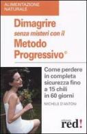 Dimagrire senza misteri con il metodo progressivo di Michele D'Antoni edito da Red Edizioni