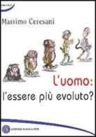 L' uomo: l'essere più evoluto? di Massimo Ceresani edito da Nuovi Autori