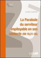 La parabole du serviteur impitoyable et son contexte (Mt 18,21-35) di Laurent Larroque edito da Pontificio Istituto Biblico