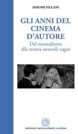 Gli anni del cinema d'autore. Dal neorealismo alla nouvelle vague di Simone Villani edito da Cortina (Verona)