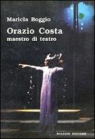 Orazio Costa. Maestro di teatro di Maricla Boggio edito da Bulzoni