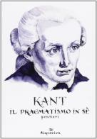 Il pragmatismo in sé di Immanuel Kant edito da Acquaviva