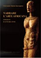 Narrare l'arte africana. Emozioni d'antiche etnie di Giovanni M. Incorpora edito da L'Harmattan Italia