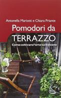 Pomodori da terrazzo. Come coltivare l'orto sul balcone di Antonella Mariotti, Chiara Priante edito da Blu Edizioni
