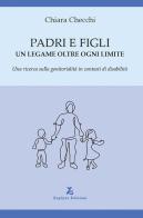 Padri e figli. Un legame oltre ogni limite. Una ricerca sulla genitorialità in contesti di disabilità di Chiara Checchi edito da Zephyro Edizioni