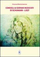Consigli ai giovani musicisti di Schumann-Liszt. Ediz. italiana e tedesca di Vincenza P. Iannone edito da Wip Edizioni