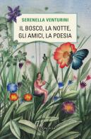 Il bosco, la notte, gli amici, la poesia di Serenella Venturini edito da Edizioni Vida