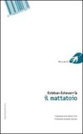 El matadero-Il mattatoio. Ediz. bilingue di Esteban Echeverría edito da Portaparole