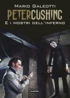 Peter Cushing e i mostri dell'inferno di Mario Galeotti edito da Falsopiano